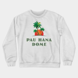 Pau Hana Dome Crewneck Sweatshirt